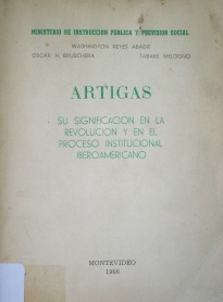 Artigas : su significación en la revolución y en el proceso constitucional iberoamericano