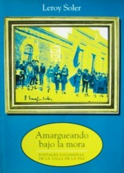 Amargueando bajo la mora : postales lugareñas de la Villa de La Paz