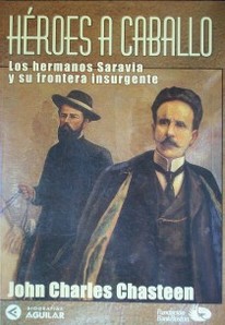 Héroes a caballo : los hermanos Saravia y su frontera insurgente