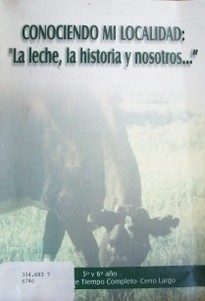 Conociendo mi localidad : "la leche, la historia y nosotros..."