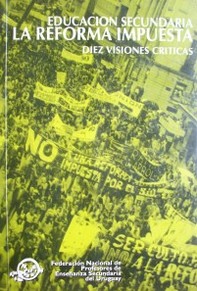 Educación secundaria la reforma impuesta : diez visiones críticas