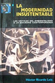 La modernidad insustentable : las críticas del ambientalismo a la sociedad contemporánea