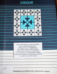 Una experiencia innovadora en la gestión social, productiva y ambiental del área rural protegida : conformación de una cooperativa de viviendas con trabajadores rurales ocupantes ilegales de un predio municipal en camino Leoncio López...