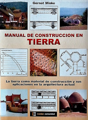Manual de construcción en tierra : la tierra como material de construcción y su aplicación en la arquitectura actual
