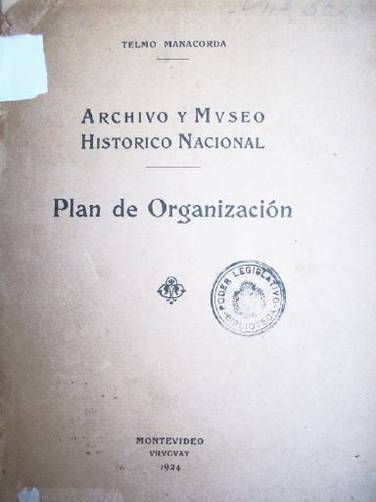 Plan de organización : ideas, fundamentos y noticias de prueba que la dirección del Archivo y Museo Histórico Nacional presenta como exposición de su labor en menos de dos años