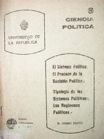 El sistema político : el proceso de la decisión política ; Tipología de los sistemas políticos : los regímenes políticos