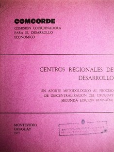 Centros regionales de desarrollo : un aporte metodológico al proceso de descentralización del Uruguay