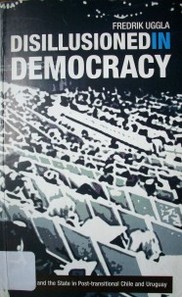 Disillusioned in democracy : labour and the State in post-transitional Chile and Uruguay