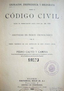 Legislación, jurisprudencia y bibliografía sobre el Código civil : desde su promulgación hasta fines del año 1926 : anotadas en índice cronológico por el orden numérico de los artículos de este cuerpo legal