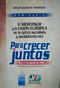 El Mercosur y la Unión Europea en la óptica socialista y socialdemócrata : para crecer juntos