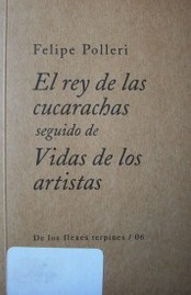 El rey de las cucarachas : seguido de Vidas de los artistas