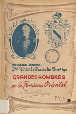 Brigadier General Doctor Thomas García de Zúñiga : grandes hombres de la Provincia Oriental : 1781-1843