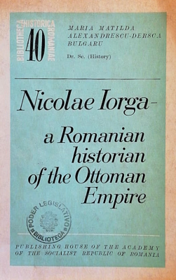 Nicolae Iorga - a Romanian historian of the ottoman empire