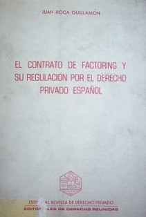 El contrato de factoring y su regulación por el Derecho Privado Español : con un apéndice de Derecho Fiscal