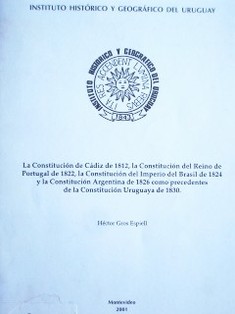La Constitución de Cádiz de 1812, la Constitución del Reino de Portugal de 1822, la Constitución del Imperio del Brasil de 1824 y la Constitución Argentina de 1826 como precedentes de la Constitucion Uruguaya de 1830