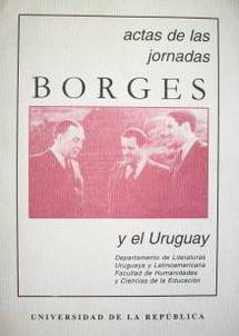 Actas de las Jornadas Borges y el Uruguay