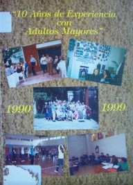 10 años de experiencia con adultos mayores : 1990-1999