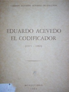 Eduardo Acevedo el codificador : [1815-1863]