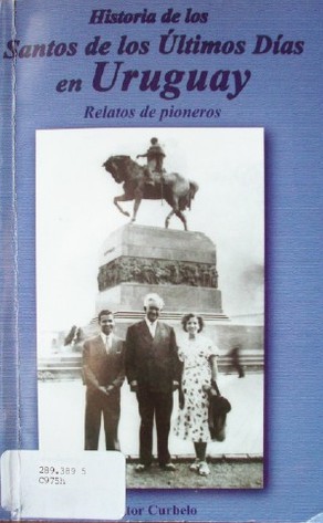 Historia de los Santos de los Ultimos Días en Uruguay : relatos de pioneros