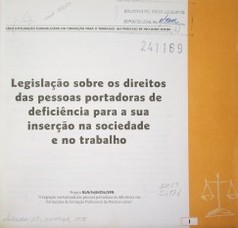 Legislaçao sobre os direitos das pessoas portadoras de deficiencia para a sua inserçao na sociedade e no trabalho