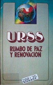 URSS rumbo de paz y renovación : XXVII Congreso del PCUS; política exterior e interior de la URSS.