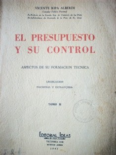 El presupuesto y su control : aspectos de su formación técnica : legislación nacional y extranjera