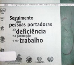 Seguimento das pessoas portadoras de deficiência na formaçao e no trabalho