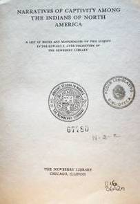 Narratives of captivity among the Indians of North America : A list of books and manuscripts on this subject in the Edward E. Ayer Collection of The Newberry Library