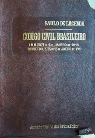 Código Civil brasileiro : lei N.3.017 de 1 de Janeiro de 1916 emendado de accórdo com o decreto 3.725 de 15 de Janeiro  de 1919 ; precedidos de una synthese historica e critica e seguidos de un minucioso indice alphabetico e remissivo