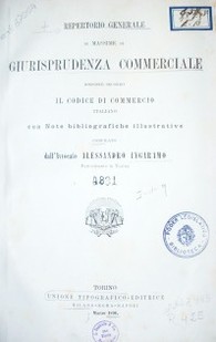 Repertorio generale di massime di giurisprudenza commerciale : disposte secondo il codice di commercio italiano con note bibliografiche illustrative