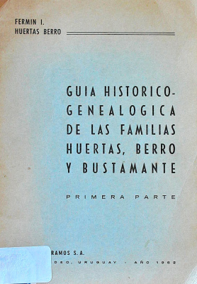 Guía histórico-genealógica de las familias Huertas, Berro y Bustmante