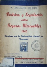 Doctrina y legislación sobre Seguros Mercantiles, 1943 : premiada por la Universidad Central de Venezuela