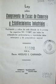 Ley sobre compraventa de casas de comercio y establecimientos industriales : explicación y crítica de cada cláusula de la primera ley argentina Nº11.867, con todos los antecedentes parlamentarios, e importantes datos extranjeros y de jurisprudencia nacional