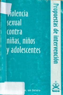 Violencia sexual contra niñas, niños y adolescentes : propuestas de intervención