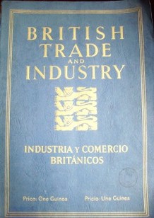 British Trade & Industry : the lessons of wartime production applied to world reconstruction = Industria y comercio británicos : Las lecciones de la producción del tiempo de guerra aplicacadas a la reconstrucción mundial