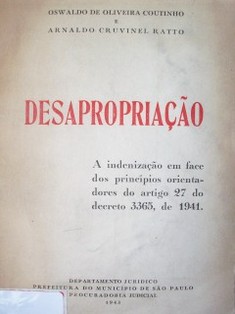Desapropriaçao : a indenizaçao em face dos princípios orientadores do artigo 27 do decreto 3365, de 1941