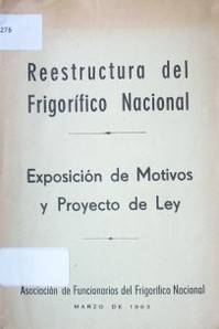 Reestructura del Frigorífico Nacional : exposición de motivos y proyecto de ley