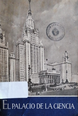 El Palacio de la Ciencia : (nuevos edificios de la Universidad M. V. Lomonosov de Mosc&uacute;)