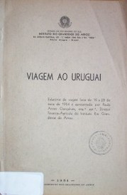 Viagem ao Uruguai : relatório de viagem feita de 19 a 28 de maio de 1954 e apresentado por Paulo Annes Gonçalves, eng.º, Diretor Técnico-Agrícola do Instituto Rio Grandense do Arroz