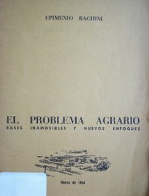 El problema agrario : bases inamovibles y nuevos enfoques