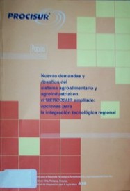 Nuevas demandas y desafíos del sistema agroalimentario y agroindustrial en el MERCOSUR ampliado : opciones para la integración tecnológica