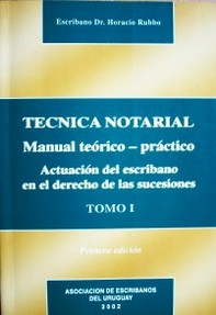 Técnica notarial : manual teórico - práctico : actuación del escribano en el derecho de las sucesiones