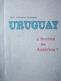 Uruguay : ¿ficción de América?