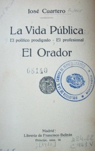 La vida pública : el político prodigado ; el profesional ; el orador