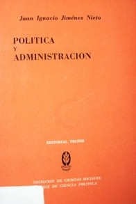 Política y administración : un ensayo de teoría empírica para el análisis interdisciplinario de la actividad pública