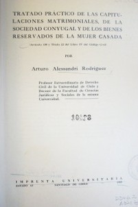 Tratado práctico de las capitulaciones matrimoniales, de la sociedad conyugal y de los bienes reservados de la mujer casada : (Artículo 150 y Título del Libro IV del Código Civil)