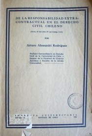 De la responsabilidad extracontractual en el Derecho Civil Chileno : (Título 35 del Libro IV del Código Civil)