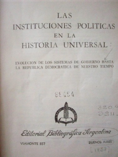 Las instituciones políticas en la Historia Universal : evolución de los sistemas de gobierno hasta la república democrática de nuestro tiempo