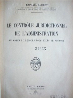 Le controle juridictionnel de l'administration au moyen du recours pour excés de pouvoir