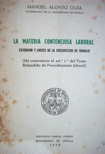 La materia contenciosa laboral : extensión y límites de la jurisdicción de trabajo : (Un comentario al art.  1o. del Texto Refundido de Procedimiento laboral)